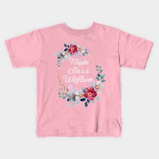 Maybe she's a wildflower Kids T-Shirt